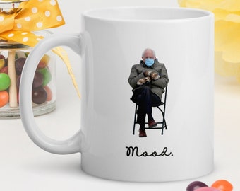 Bernie Sanders Mood / Bernie Meme Ceramic Mug 11 oz. or 15 oz. Ounces • Funny aesthetic Feel The Bern coffee tea cup, fun gift for Democrat