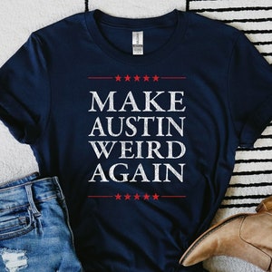 Make Austin Weird Again Shirt, Unisex In Navy • Austin TX original graphic in red and white, unique Austin Texas gift by Texan designer