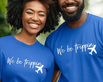 We Be Trippin Vacation Shirts Matching Family Travel Shirt Girls Trip Matching Shirts Summer Tshirt Family Reunion Holiday Gift Trip Shirt