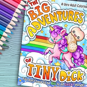 Puede incluir: Una portada de libro para colorear con un unicornio de dibujos animados y una pequeña criatura peluda que monta sobre su espalda. El título es "The Big Adventures of Tiny Dick" y el subtítulo es "You don't have to be BIG to do GREAT things!"