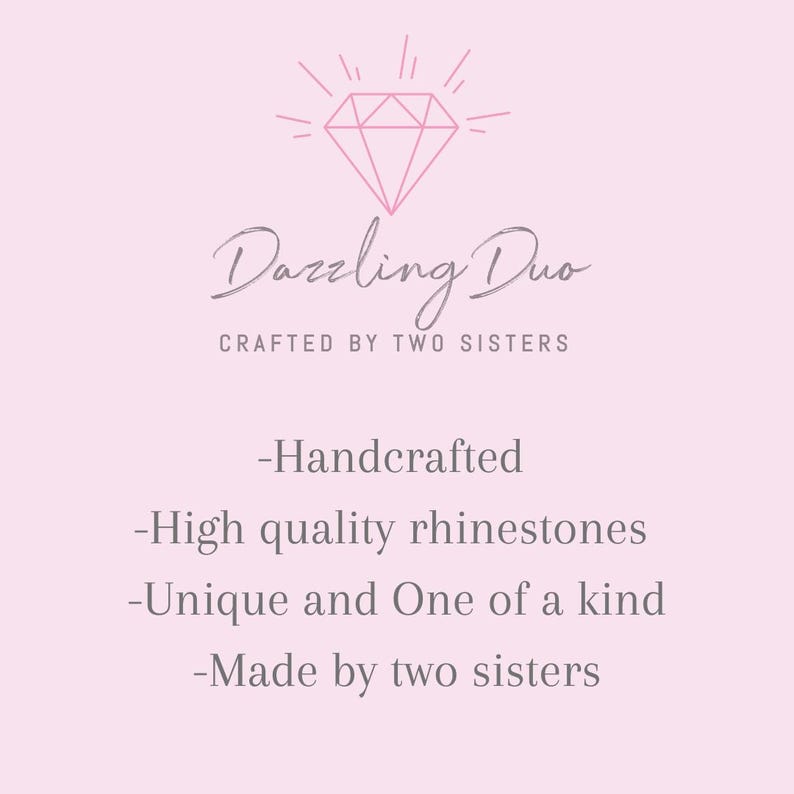 May include: A pink and gray logo for a business called "Dazzling Duo" that is crafted by two sisters. The logo features a diamond with rays of light emanating from it. The text "Handcrafted", "High quality rhinestones", "Unique and One of a kind", and "Made by two sisters" is also included in the image.