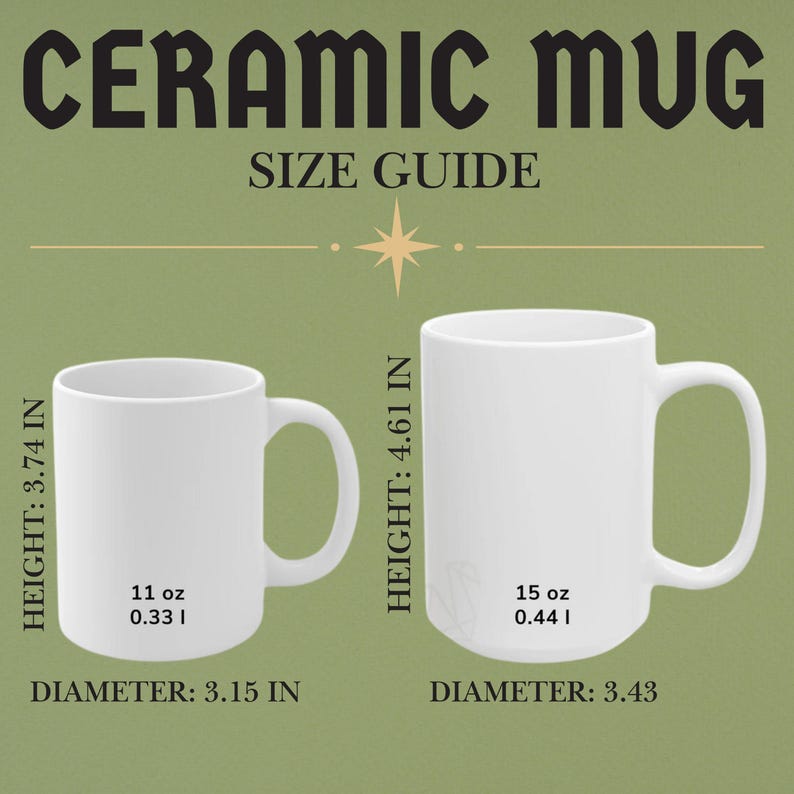 May include: Ceramic mug size guide with two white mugs. The smaller mug is 11 oz (0.33 l) and 3.15 inches in diameter. The larger mug is 15 oz (0.44 l) and 3.43 inches in diameter.