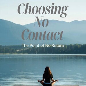May include: A serene image of a person meditating on a wooden dock overlooking a calm lake and mountains. The text "Choosing No Contact" and "The Point of No Return" is displayed above the water. The phrase "SELF-RESPECT FOCUSED" is at the bottom.