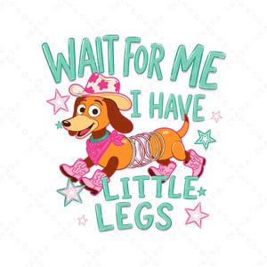 Slinky Dog SVG - Wait For Me I Have Little Legs PNG - Cowboy Dog Cut File - Toy Story Theme Western Sublimation - Funny Dachshund Shirt DIY