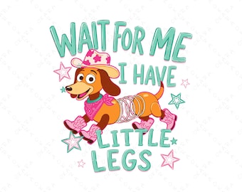 Slinky Dog SVG - Wait For Me I Have Little Legs PNG - Cowboy Dog Cut File - Toy Story Theme Western Sublimation - Funny Dachshund Shirt DIY