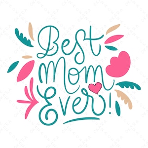 Best Mom Ever Design for Shirt - Mug - Tumbler - Tote Bag, Best Mom Ever Svg, Best Mom Ever Png, Mothers Day Svg, Gift for Mom, Digital File