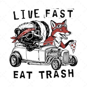 May include: Black and white illustration of a skunk and a fox in a vintage car. The skunk wears a red bandana and sunglasses, smoking a cigarette. The fox wears goggles and holds a pizza slice. Text reads "LIVE FAST EAT TRASH."