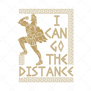 May include: Gold illustration of a classical figure striding forward, framed by a decorative border. The text "I CAN GO THE DISTANCE" is displayed in a stylized font, conveying a message of perseverance and determination.