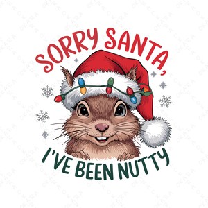 May include: A cartoon squirrel wearing a red Santa hat with Christmas lights around it. The squirrel is peeking out from behind a sign that says "Sorry Santa, I've been Nutty".