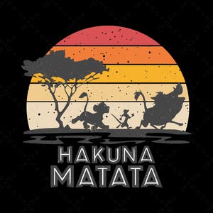 May include: A graphic design featuring a sunset with a tree and silhouettes of Simba, Timon, and Pumbaa. The words "HAKUNA MATATA" are displayed in a stylized font below the image, set against a black background.