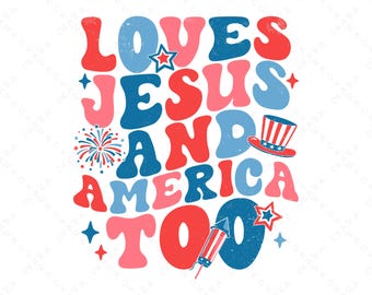 Loves Jesus And America Too Svg, Retro 4th of July Svg, Christian Patriot Png, Wavy Text USA Shirt Design, Independence Day Cut File