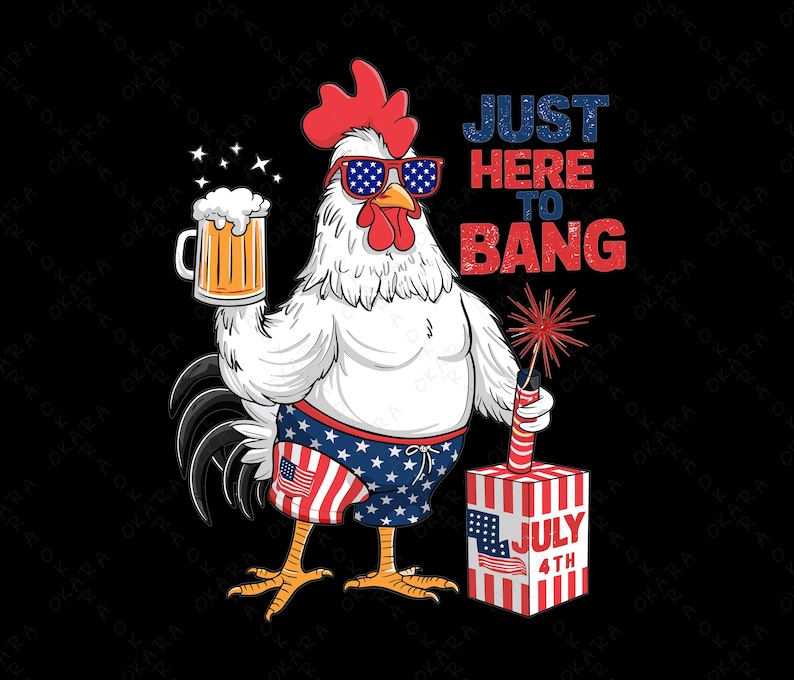 May include: A cartoon rooster wearing a red, white, and blue swimsuit holds a beer and a firework. The text "JUST HERE TO BANG" is above the rooster and "JULY 4TH" is on the firework.
