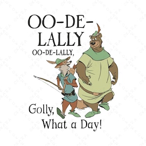 May include: Illustration of cartoon characters from the animated film Robin Hood. The image features a fox with a bow and arrow and a bear, with the text "OO-DE-LALLY, OO-DE-LALLY, Golly, What a Day!" in black.
