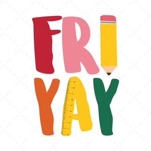 May include: A colorful graphic with the word "FRIDAY YAY" in large, playful letters. The letters are in red, pink, orange, yellow, and green. A yellow pencil and ruler replace the letters "A" and "Y".