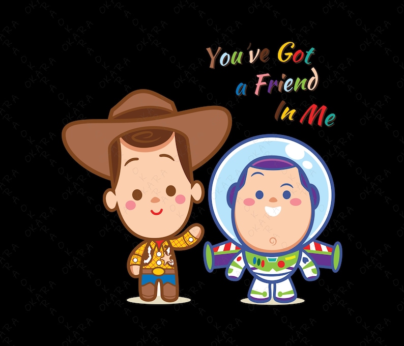 May include: Cartoon illustration of Woody and Buzz Lightyear from Toy Story. Woody is wearing a cowboy hat and vest. Buzz is wearing a space ranger suit. The text "You've Got a Friend in Me" is written in rainbow colors above them.