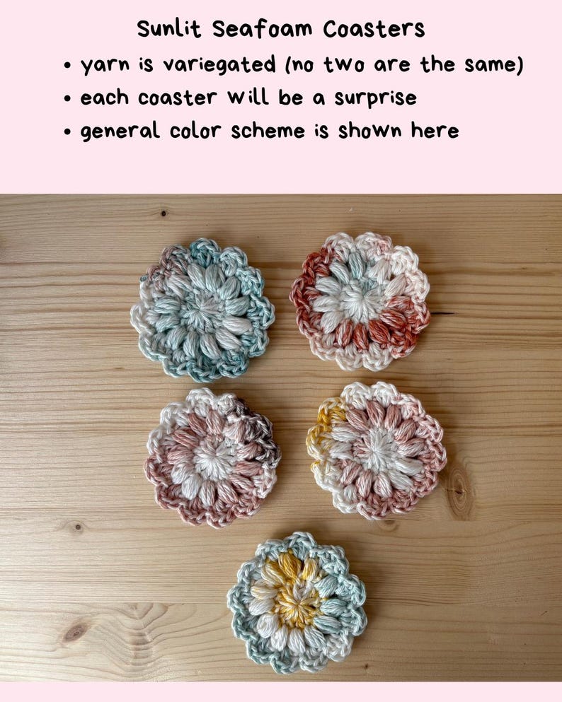 May include: Five round, crocheted coasters featuring a textured, floral-inspired design with variegated yarn in shades of seafoam green, soft pink, cream, and muted yellow. Text reads: Sunlit Seafoam Coasters, yarn is variegated (no two are the same), each coaster will be a surprise, general color scheme is shown here.