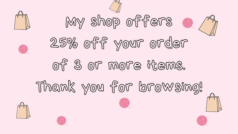 May include: A light pink graphic with the text My shop offers 25% off your order of 3 or more items. Thank you for browsing! The design features small illustrations of beige shopping bags and pink yarn balls scattered across the background.