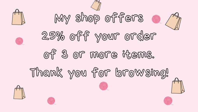 May include: A light pink background with the text "My shop offers 25% off your order of 3 or more items. Thank you for browsing!" Decorative elements include shopping bags and pink yarn balls.