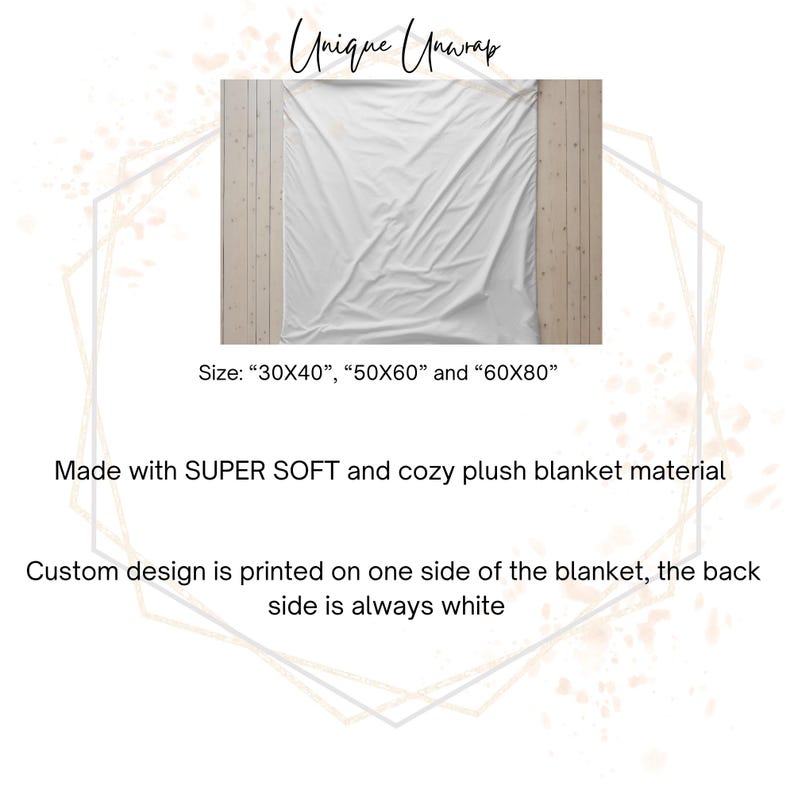 May include: A white plush blanket, available in 30x40, 50x60, and 60x80 inch sizes. The blanket is made of super soft and cozy material. The text "Unique Unwrap" is at the top. Custom designs are printed on one side.