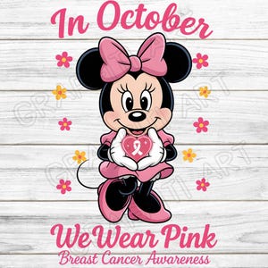 May include: A graphic featuring Minnie Mouse in pink, holding a heart with a pink ribbon, surrounded by pink and yellow flowers. Text reads "In October We Wear Pink Breast Cancer Awareness."
