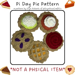 May include: A digital pattern for crocheting five different pie designs. The pies are in a circle and include a blueberry pie, a pumpkin pie, a cherry pie, a key lime pie, and a pecan pie. The text "Pi Day Pie Pattern" and "*NOT A PHSICAL ITEM*" is included in the image.