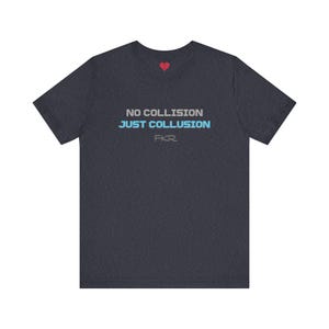 May include: Dark gray t-shirt with the text "NO COLLISION JUST COLLUSION" in white and light blue. A small red heart is above the text. The letters "FKR" are below the text.