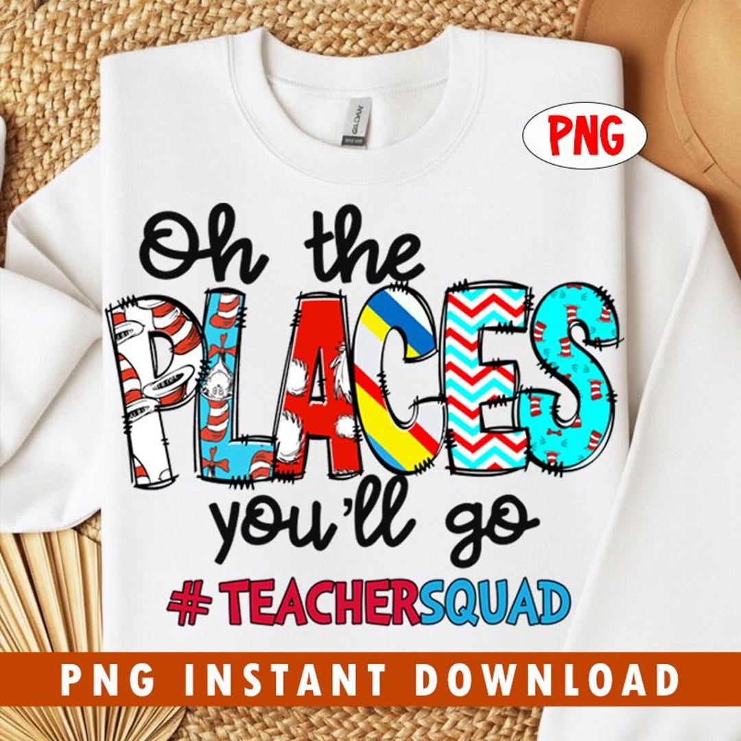 Oh the Places You'll Go PNG, Teacher Squad Reading Day Sublimation ...