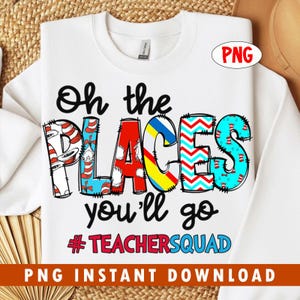 May include: White sweatshirt with the text "Oh the PLACES you'll go #TEACHERSQUAD". The word "PLACES" is in colorful, patterned letters. The sweatshirt has a crew neck and a tag that says "Gildan".