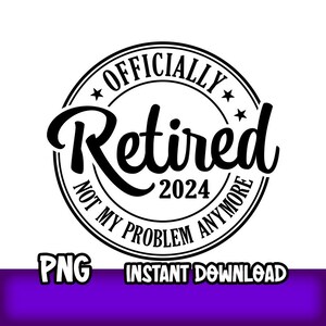Officially Retired 2024 Svg, Retirement 2024 Svg, 2024 svg, Cricut Svg, Engraving File Svg, Cut File Svg, Instant Download