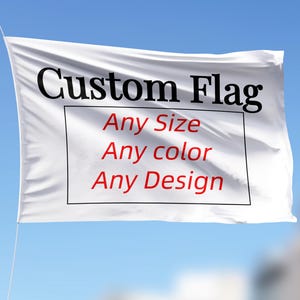May include: A white custom flag with black text that reads "Custom Flag" and a black box with red text that reads "Any Size", "Any colour", and "Any Design".