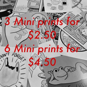 May include: Black and white illustrations of various designs, including a skeleton, a frog, and a fish. The text "3 Mini prints for $2.50" and "6 Mini prints for $4.50" is written in red.