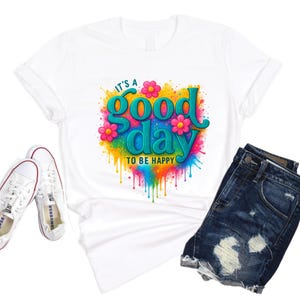 It’s a Good Day to Be Happy Shirt | Positive Sayings Tee | Mental Health Shirt | Inspirational T-Shirt | Good Vibes Trendy Shirt