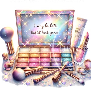 May include: A sparkly makeup palette with a variety of colors, including pink, purple, and blue. The palette is open and there are several brushes and other makeup items around it. The text "I may be late, But I'll look great." is written on the palette.