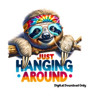 May include: A cartoon sloth wearing tie-dye sunglasses and a headband with the text "JUST HANGING AROUND."