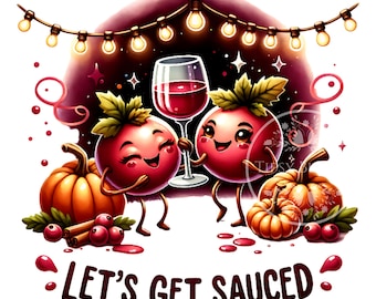 May include: Digital illustration featuring two anthropomorphic red fruits with smiling faces, holding a glass of red wine. Pumpkins, berries, and cinnamon sticks are at the bottom. The text "LET'S GET SAUCED" is displayed below the fruits, with a string of lights above.