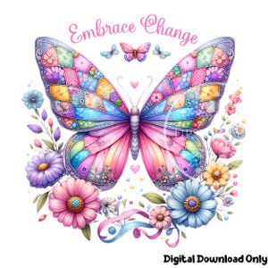 May include: A colorful butterfly with a patchwork design is surrounded by pink, purple, and blue flowers. The butterfly has a pink body and wings with a rainbow of colors. The text "Embrace Change" is written above the butterfly.