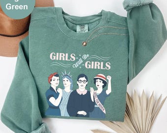 Comfort Colors Girls Will Be Girls Feminist Equality Sweatshirt, Votes for Women Sweatshirt, Girl Power Empowerment Sweatshirt