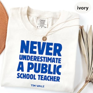 Comfort Colors® Never Underestimate A Public School Teacher Kamala Harris TShirt, Educator Shirt, Democrat Tee, Harris Walz 2024