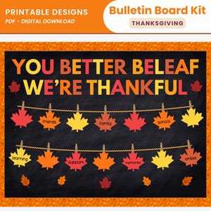 May include: A Thanksgiving bulletin board kit featuring a black chalkboard background with an orange leaf border. The text reads YOU BETTER BELEAF WE'RE THANKFUL. Two twine strings hold colorful paper maple leaves with words like friends and family.