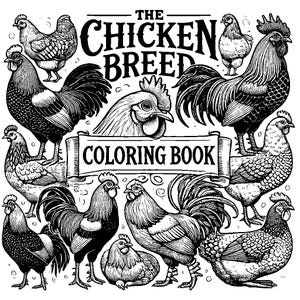 May include: A black and white coloring book featuring different breeds of chickens. The cover features the title "The Chicken Breed Coloring Book" and illustrations of various chickens.