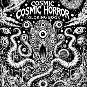 May include: Black and white illustration of a cosmic horror creature with multiple eyes and tentacles. The creature has a large, gaping mouth and is surrounded by swirling patterns. The text "COSMIC COSMIC HORROR COLORING BOOK" is at the top of the image.