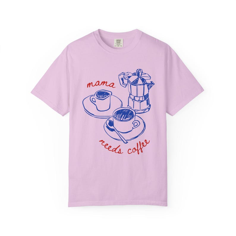 Mama needs coffee comfort colors orchid shirt aesthetic coffee mom tee trendy mom life shirt gift idea ships without price tag