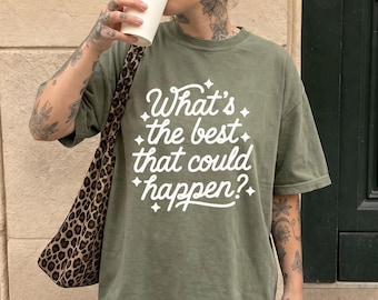 What’s the Best That Could Happen? Comfort Colors Graphic Tee – Motivational Retro T-Shirt, Positive Quote Top, Affirmation Shirt Gift