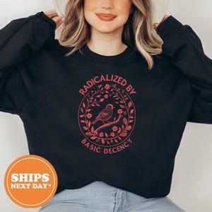 Radicalized by Basic Decency Hoodie, Social Justice Sweatshirt, Political Activist Protest Hoodie, Anti Trump Feminist Equality Pullover