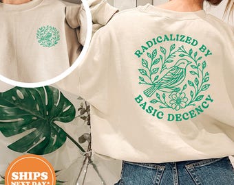 Radicalized By Basic Decency Sweatshirt, Social Justice Pullover