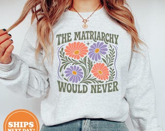 Sweat-shirt « Le matriarcat ne le fera jamais », sweat à capuche fleuri féministe, pull pour les droits des femmes