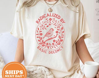 Radicalized By Basic Decency Comfort Colors Tee, Feminist Activist T-Shirt