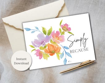 Printable Watercolor Card Floral Blooms Simply Because Friendship Message Digital Download