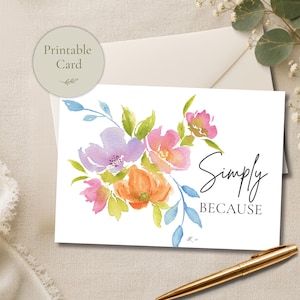 Könnte beinhalten: Eine rechteckige Grußkarte mit einer Aquarell-Blumenillustration in Violett, Pink und Orange mit grünen Blättern. Der Text "Simply BECAUSE" ist rechts in Schwarz aufgedruckt. Ein rundes Etikett trägt die Aufschrift "Printable Card".