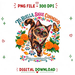 May include: A digital graphic featuring a tortoiseshell cat with colourful floral face markings, surrounded by orange marigolds, a butterfly, and paw prints. Text reads: PNG FILE - 300 DPI, TU HUELLA SIGUE CONMIGO, YOUR PAWPRINT STAYS WITH ME, DIGITAL DOWNLOAD.